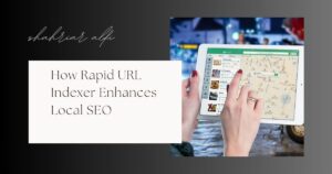 How Rapid URL Indexer Enhances Local SEO